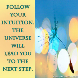 James Van Praagh Quote: Follow Your Intuition. The Universe Will Lead ...