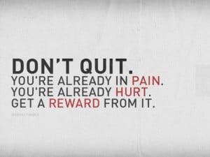 ... You’re already in pain. You’re already hurt. Get a reward from it