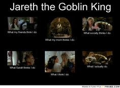 jareth and sarah | Jareth the Goblin King... - Meme Generator What i ...