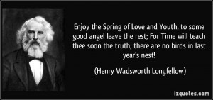 Enjoy the Spring of Love and Youth, to some good angel leave the rest ...