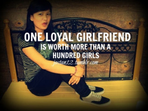 one loyal girlfriend, worth thousends girls ture quotes swag