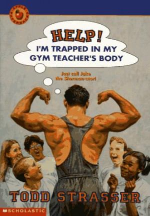 ... “Help! I'm Trapped in My Gym Teacher's Body” as Want to Read