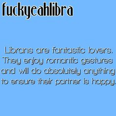 Librans are fantastic lovers. They enjoy romantic gestures and will do ...