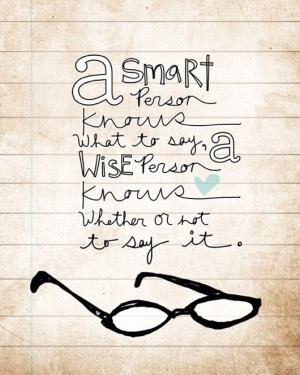 smart person knows what to say, a wise person knows whether or not ...