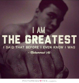 Muhammad Ali Quotes I Am The Greatest I am the greatest,