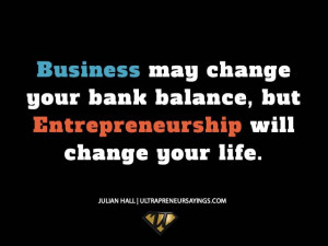 Business may change your bank balance, but Entrepreneurship will ...