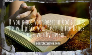 ... God's hand, He will place your heart in the hands of a worthy person