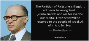 ... to the people of Israel. All of it. And for Ever. - Menachem Begin