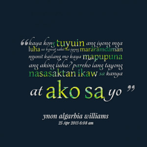 Quotes Picture: kaya kong tuyuin ang iyong mga luha sa bawat sakit na ...