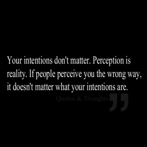 Your Intentions Don't Matter