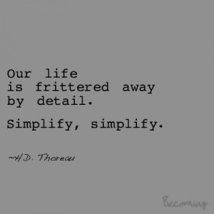 Live. Learn. Become.: Simplify. Thoreau quote. This is the third time ...