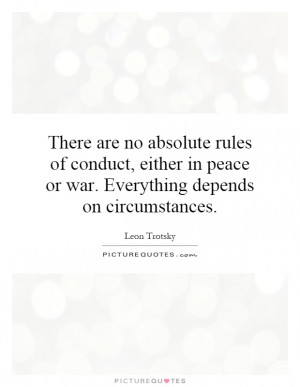 There are no absolute rules of conduct, either in peace or war ...