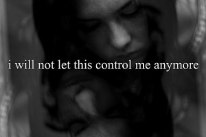 Will Not Let This Control Me Anymore ~ Love Quote