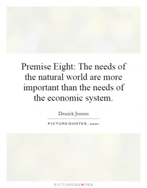 Premise Eight: The needs of the natural world are more important than ...