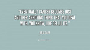 Eventually cancer becomes just another annoying thing that you deal ...