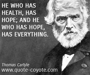 Brainy quotes - He who has health, has hope; and he who has hope, has ...