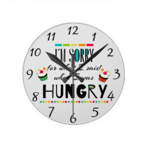 Sorry for What I Said When I Was Hungry Round Clocks