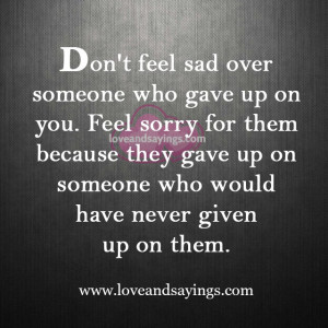 Don’t feel Sad over someone who gave