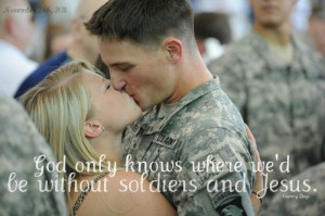 God only knows where we'd be without soldiers and Jesus