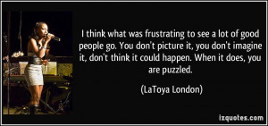 people go. You don't picture it, you don't imagine it, don't think ...