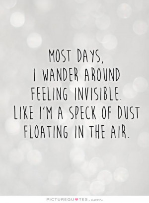 ... . Like I'm a speck of dust floating in the air Picture Quote #1