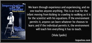 We learn through experience and experiencing, and no one teaches ...