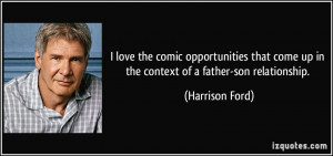 ... come up in the context of a father-son relationship. - Harrison Ford