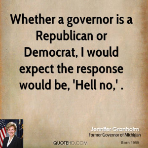 Whether a governor is a Republican or Democrat, I would expect the ...