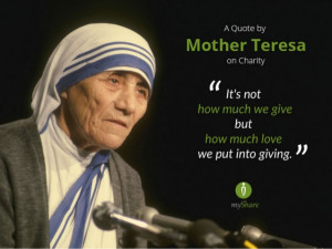 Quote byMother Teresaon CharityIIIt's nothow much we givebuthow much ...