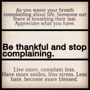 AND STOP COMPLAINING!!! I'm so tired of people being a negative ...