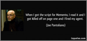 got killed off on page one and I fired my agent Joe Pantoliano