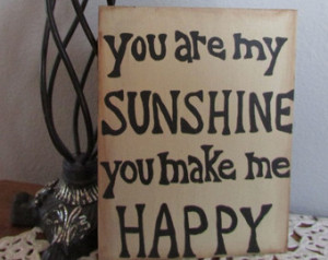 ... , Song Lyrics Quote, Painted Quote, Sunshine Sign, You Make Me Happy