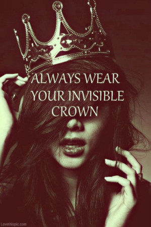 Wear your invisible crown quotes girly photography quote girl girls ...