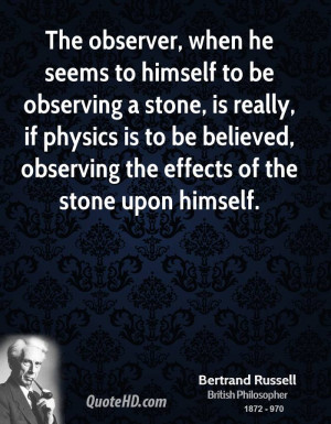 The observer, when he seems to himself to be observing a stone, is ...