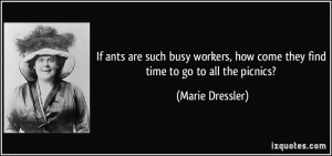 If ants are such busy workers, how come they find time to go to all ...
