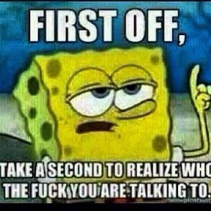 ... and think they all the shit man all them ugly and fuckin perky asf