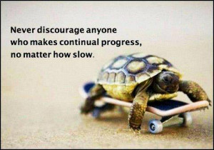 Never discourage anyone who makes continual progress, no matter how ...