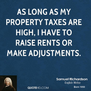 As long as my property taxes are high, I have to raise rents or make ...