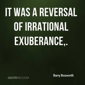 Barry Bosworth - It was a reversal of irrational exuberance.