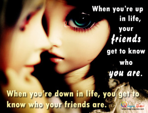 You will get to know who your friends are Life Quotes