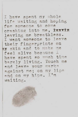 ... and hoping for someone to come crashing into me leaving me breathless