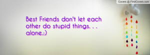 ... friends don't let each other do stupid things. . . alone.:) , Pictures