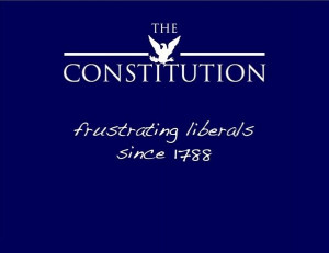 The Constitution. Frustrating Liberals since 1788.