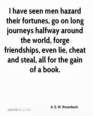 have seen men hazard their fortunes, go on long journeys halfway ...