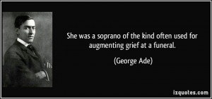 She was a soprano of the kind often used for augmenting grief at a ...