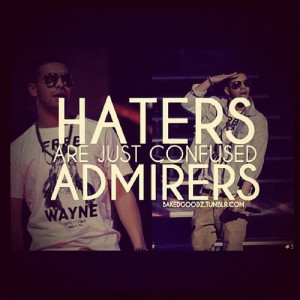 Haters Quotes Drake Haters are just confused