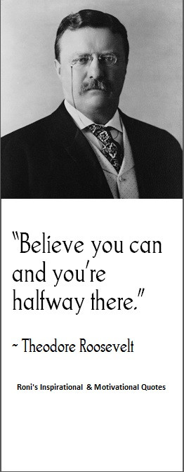 Theodore Roosevelt: Believe you can and you're halfway there