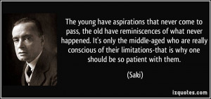 The young have aspirations that never come to pass, the old have ...