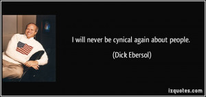 will never be cynical again about people. - Dick Ebersol