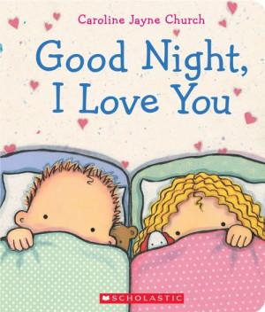 Good Night, I Love You by Caroline Jayne Church